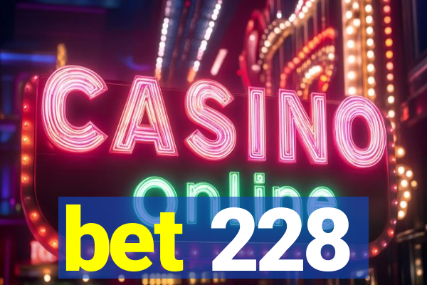 bet 228